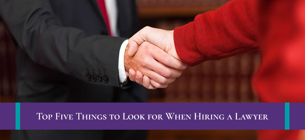 Top Five Things to Look for When Hiring a Lawyer